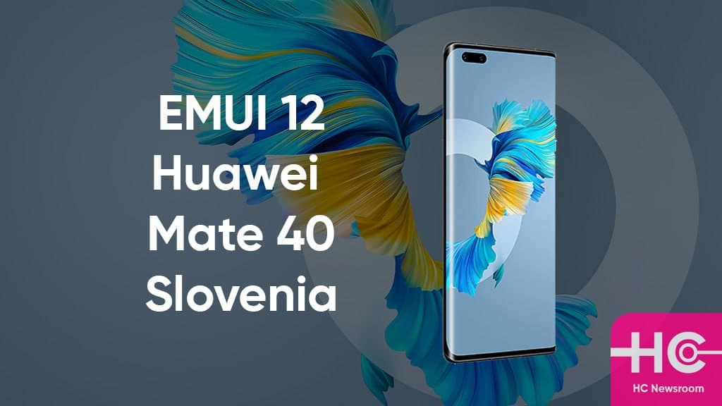 Huawei Mate 40 Pro stable EMUI 12 update expanding in Slovenia - HC Newsroom