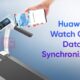 Huawei Watch GT 2 data synchronization