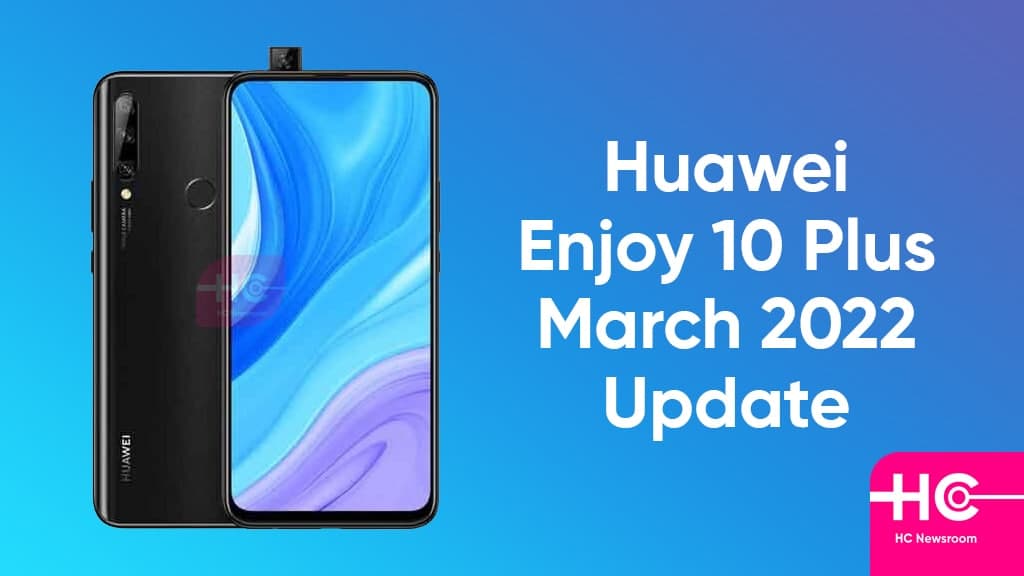 Huawei Enjoy 10 Plus March 2022 update