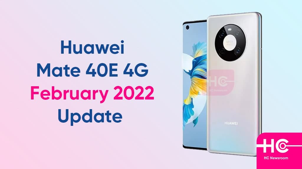 Huawei Mate 40E February 2022 update