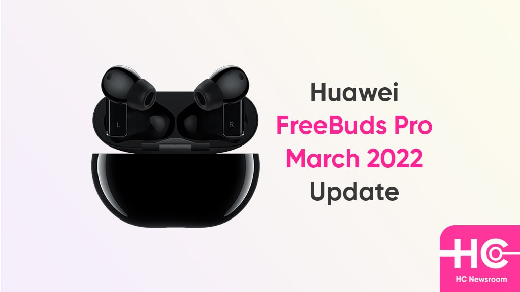 huawei freebuds pro march 2022 update