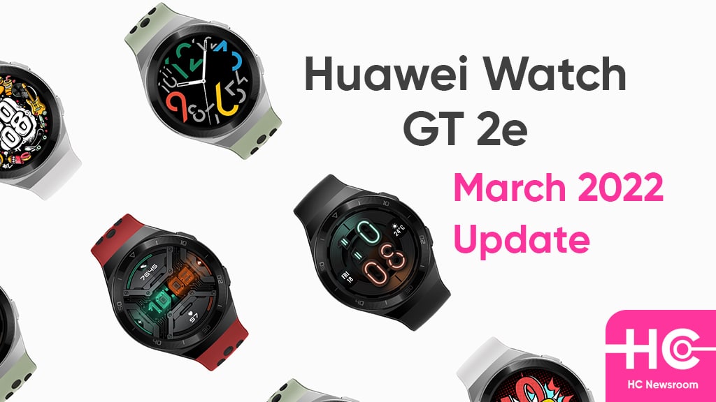 huawei watch GT 2e march 2022 update