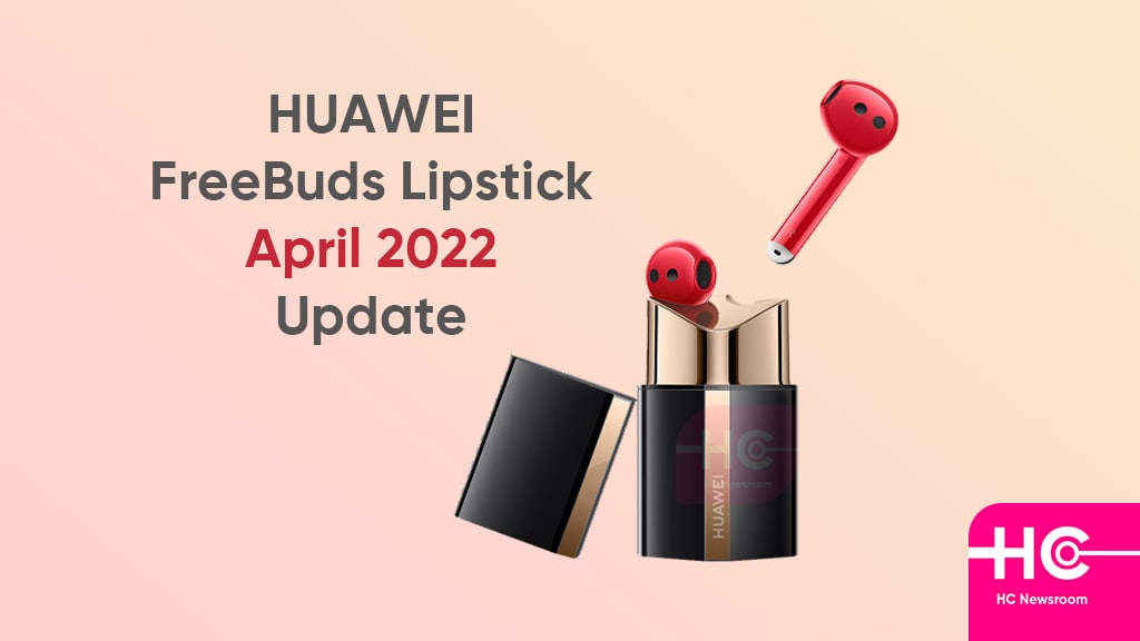 Huawei FreeBuds Lipstick April 2022 update
