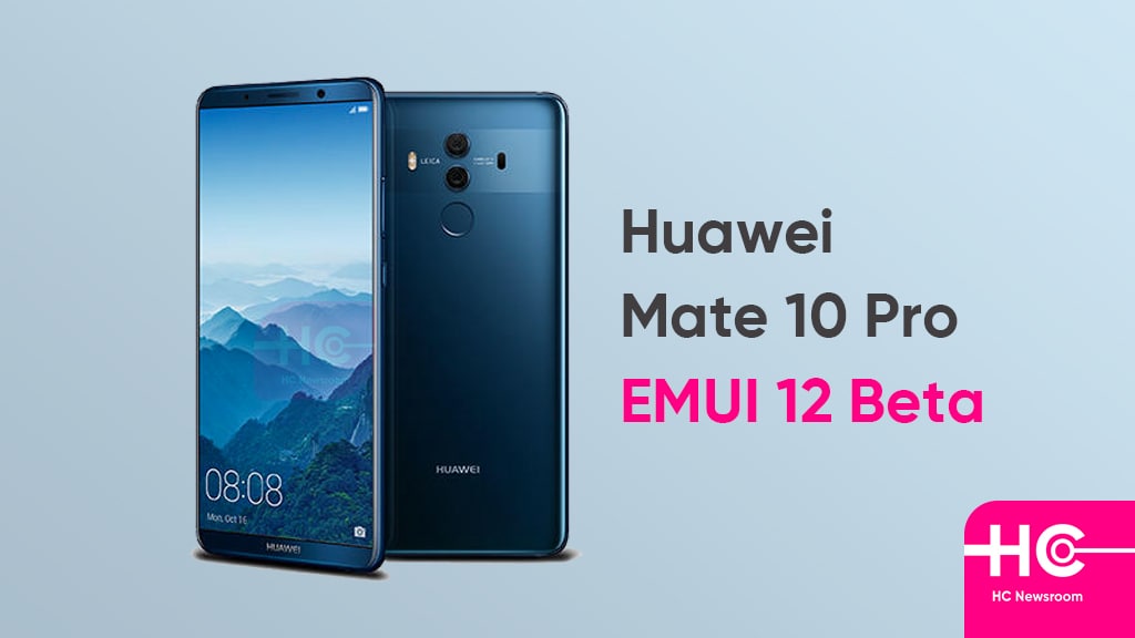Huawei Mate 10 Pro EMUI 12 beta testing begins Huawei