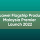 Huawei Malaysia Premier Launch 2022