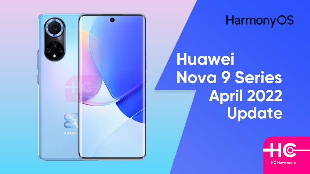Huawei Nova 9 April 2022 update