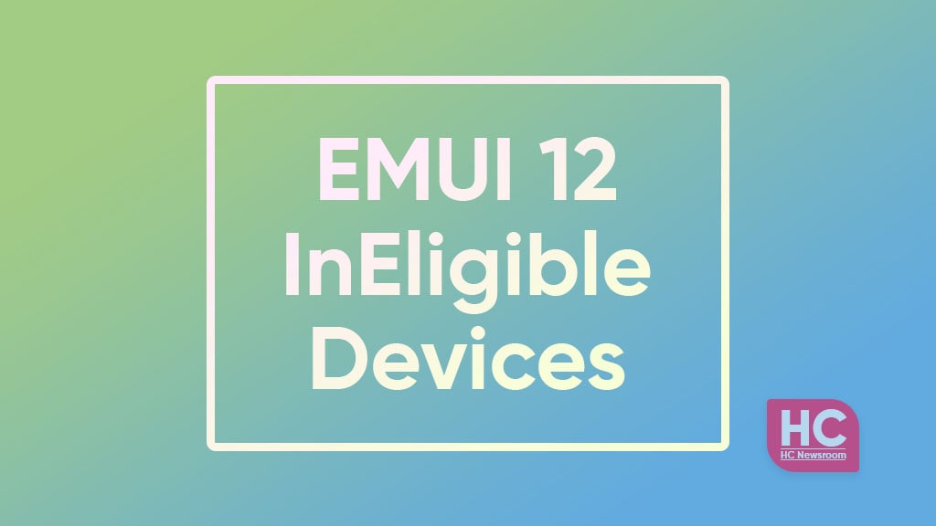 EMUI 12 ineligible devices