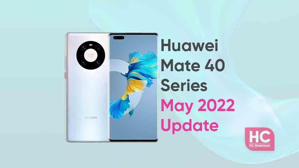 huawei mate 40 may 2022 harmonyos