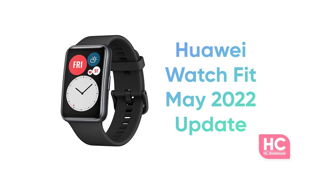 huawei watch fit may 2022 update