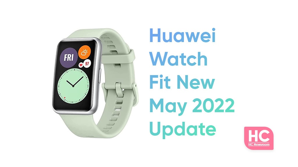huawei watch fit new may 2022 update
