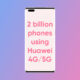 2 billion smartphones huawei