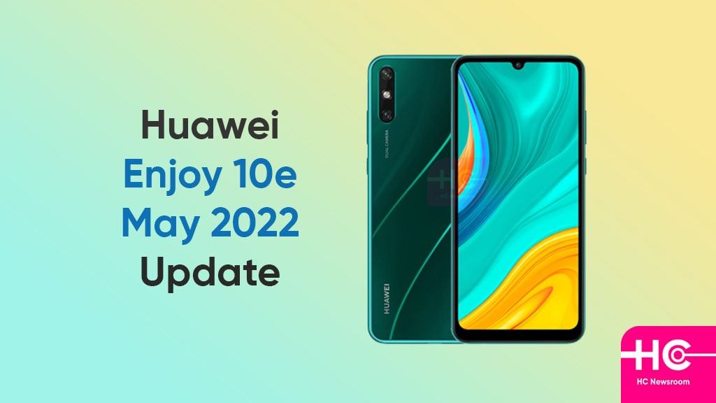 Huawei Enjoy 10e May 2022 update