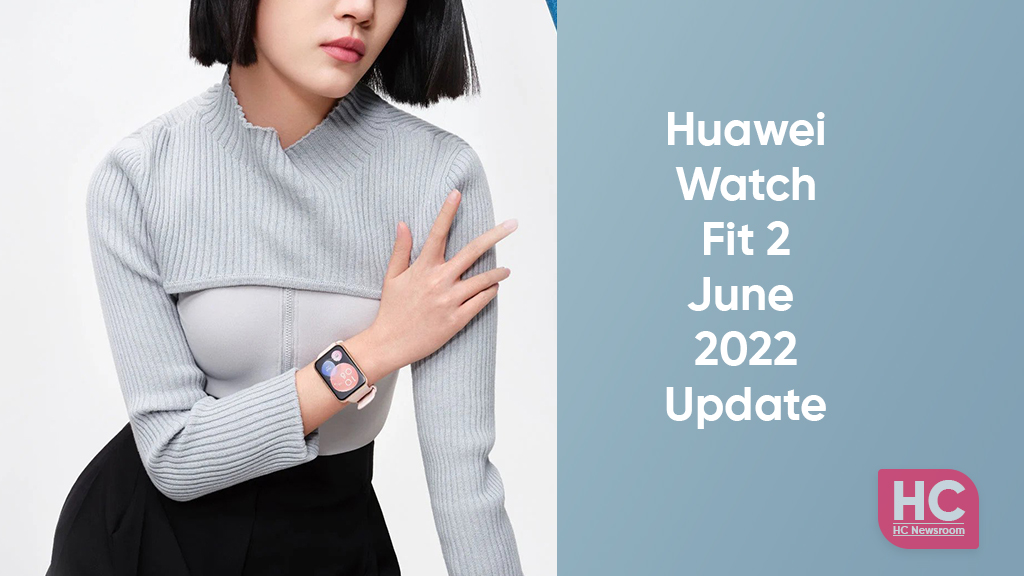 huawei watch fit 2 June 2022 update