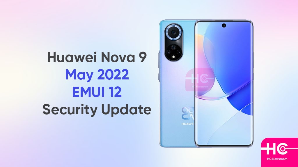 Huawei Nova 9 May 2022 update