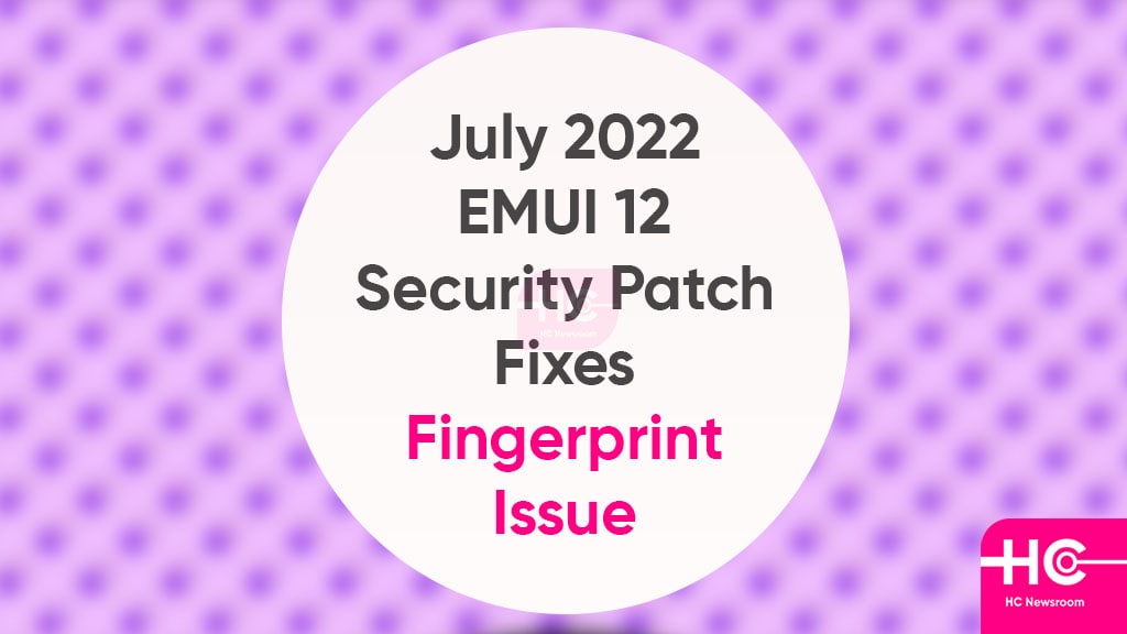 July 2022 EMUI 12 update fingerprint issue
