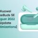 Huawei FreeBuds SE August 2022 update