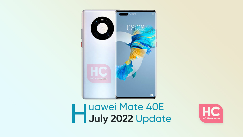 Huawei Mate 40E July 2022 update