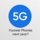 huawei 5g phones next year