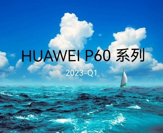 huawei p60 series q1 2023