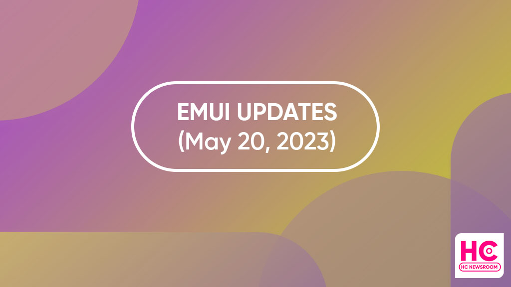 Huawei EMUI May 20 2023 Updates