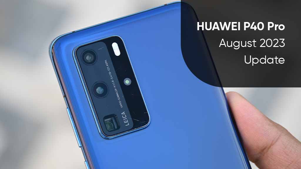 Huawei p40 Pro August 2023 update
