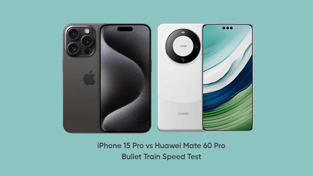 iPhone 15 Pro Huawei Mate 60 Pro bullet train speed test