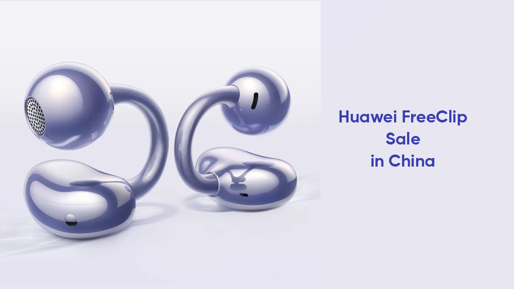 Huawei FreeClip earbuds sale starting tomorrow in China - Huawei Central