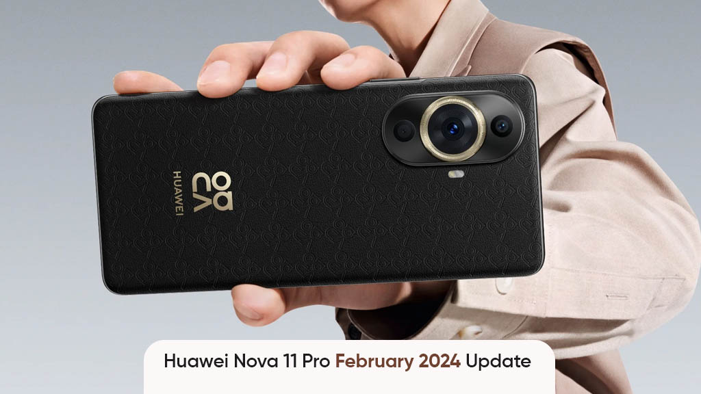 Huawei Nova 11 Pro February 2024 update