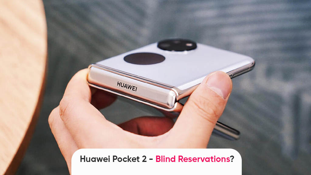 Huawei Pocket 2 blind reservations
