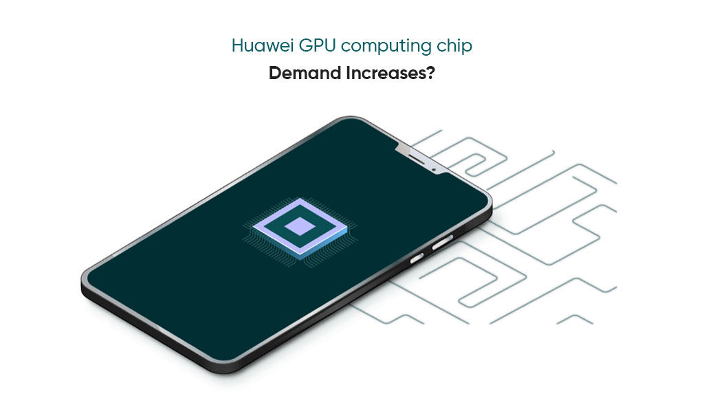 Huawei GPU demand increased