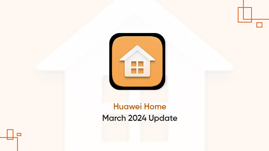 Huawei Home March 2024 update
