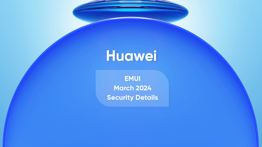 Huawei March 2024 EMUI patch details