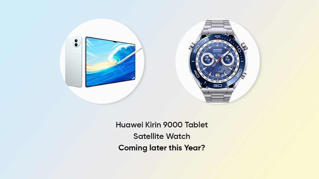 Huawei Kirin 9000 tablet satellite watch