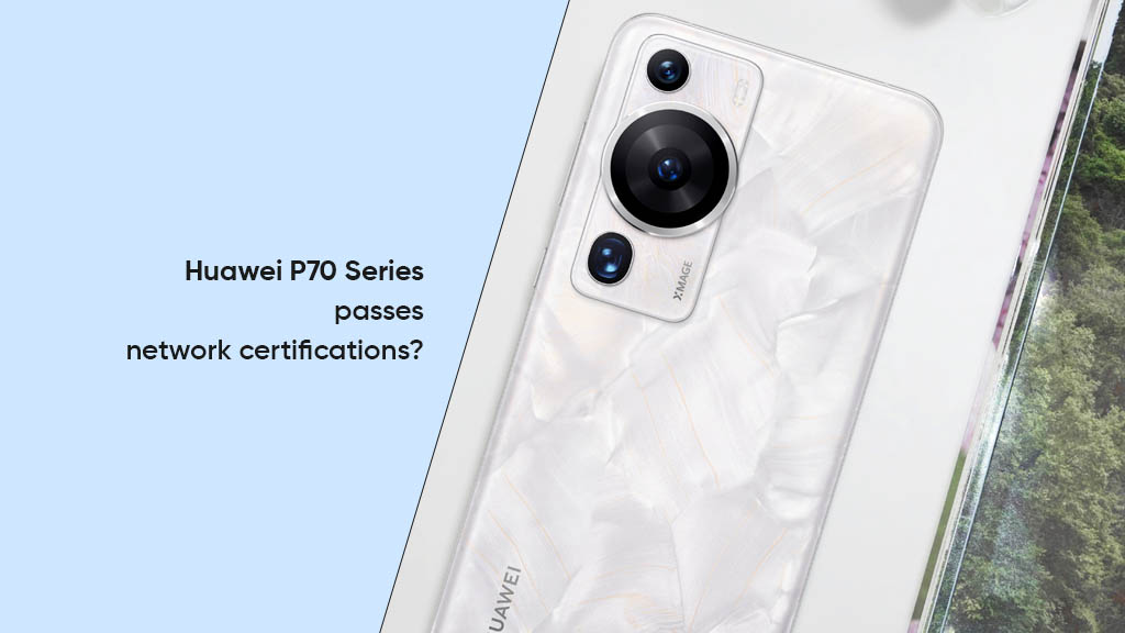 Huawei P70 Series network certification