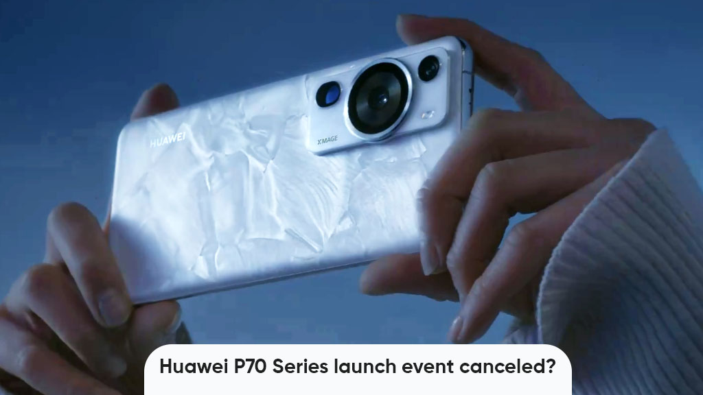 Huawei P70 series launch event canceled