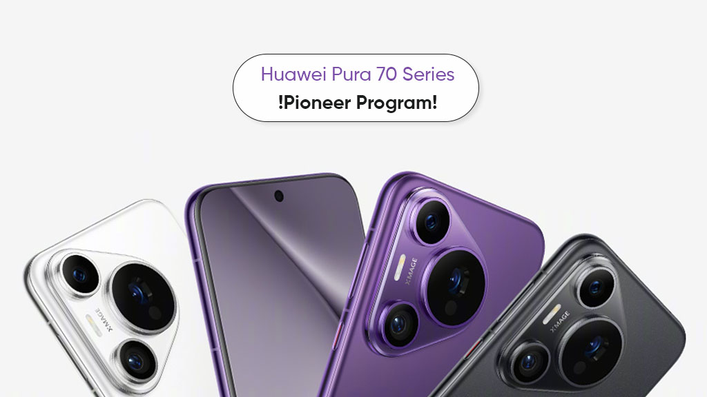 Huawei Pura 70 series Pioneer Program