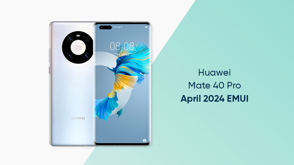 Huawei Mate 40 Pro April 2024 improvements